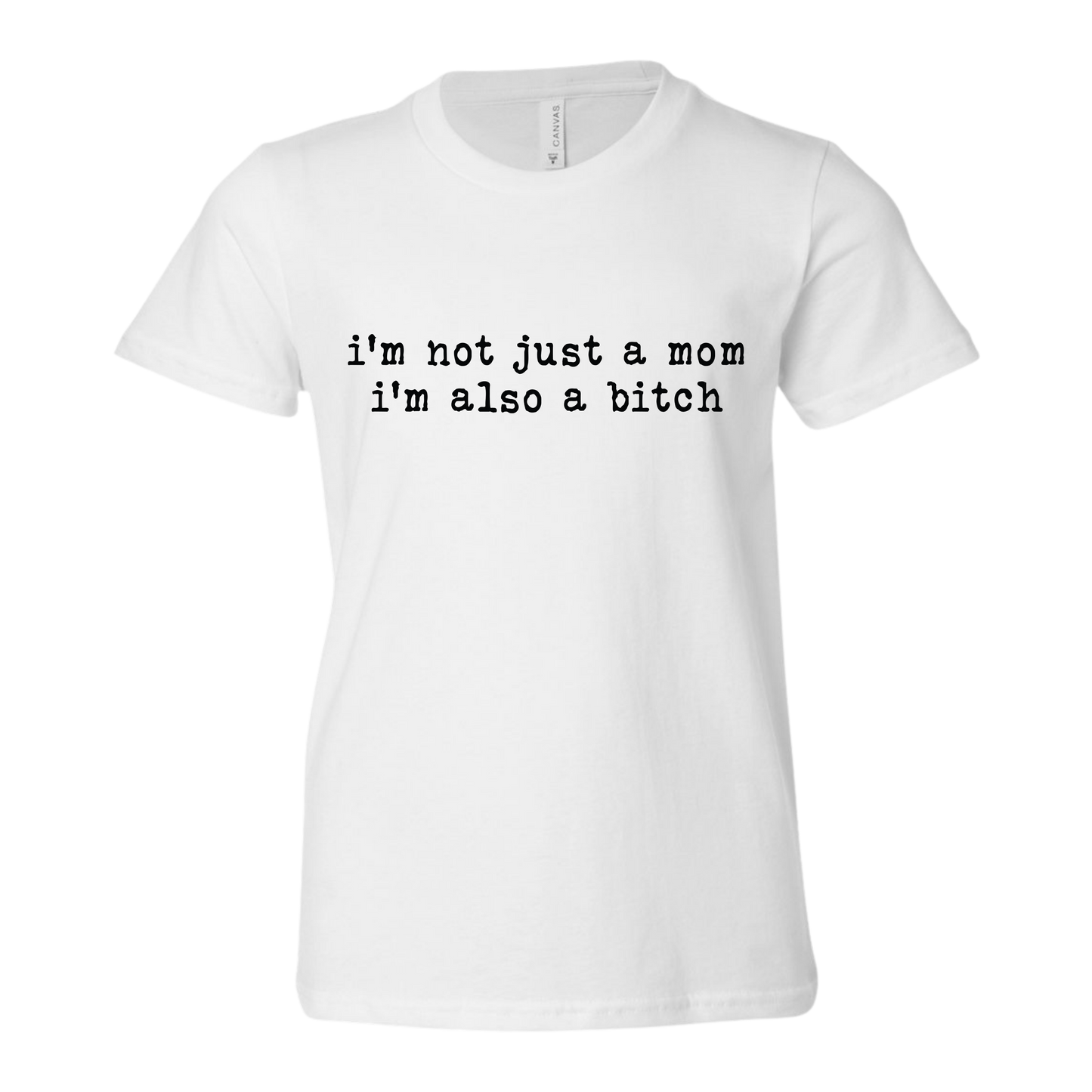 I'm Not Just A Mom I'm Also A Bitch