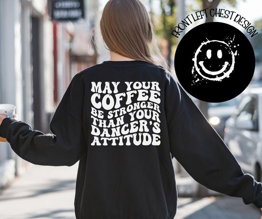 May Your Coffee Be Stronger Than Your Dancer's Attitude (Front & Back Design)