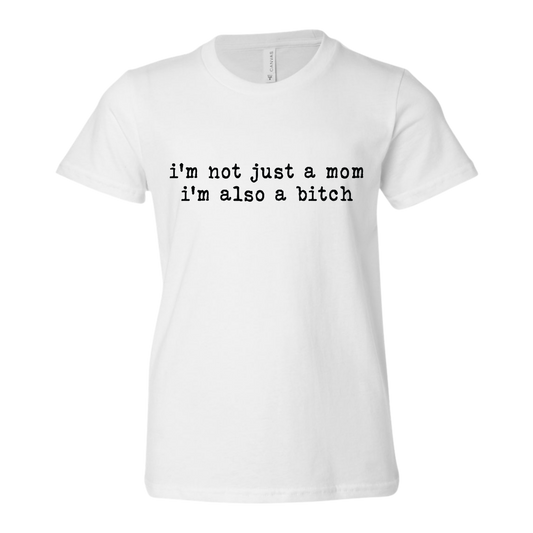 I'm Not Just A Mom I'm Also A Bitch