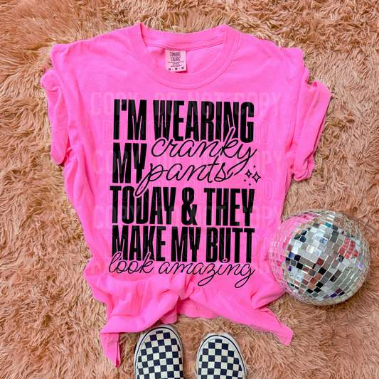 I'm Wearing My Cranky Pants Today & They Make My Butt Look Amazing