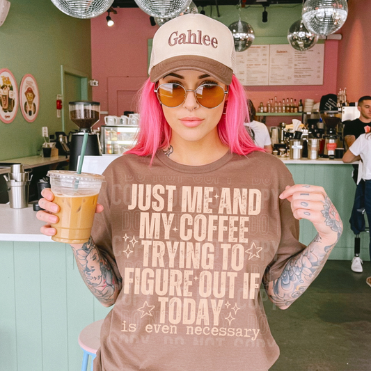 Just Me And My Coffee Trying To Figure Out In Today Is Even Necessary