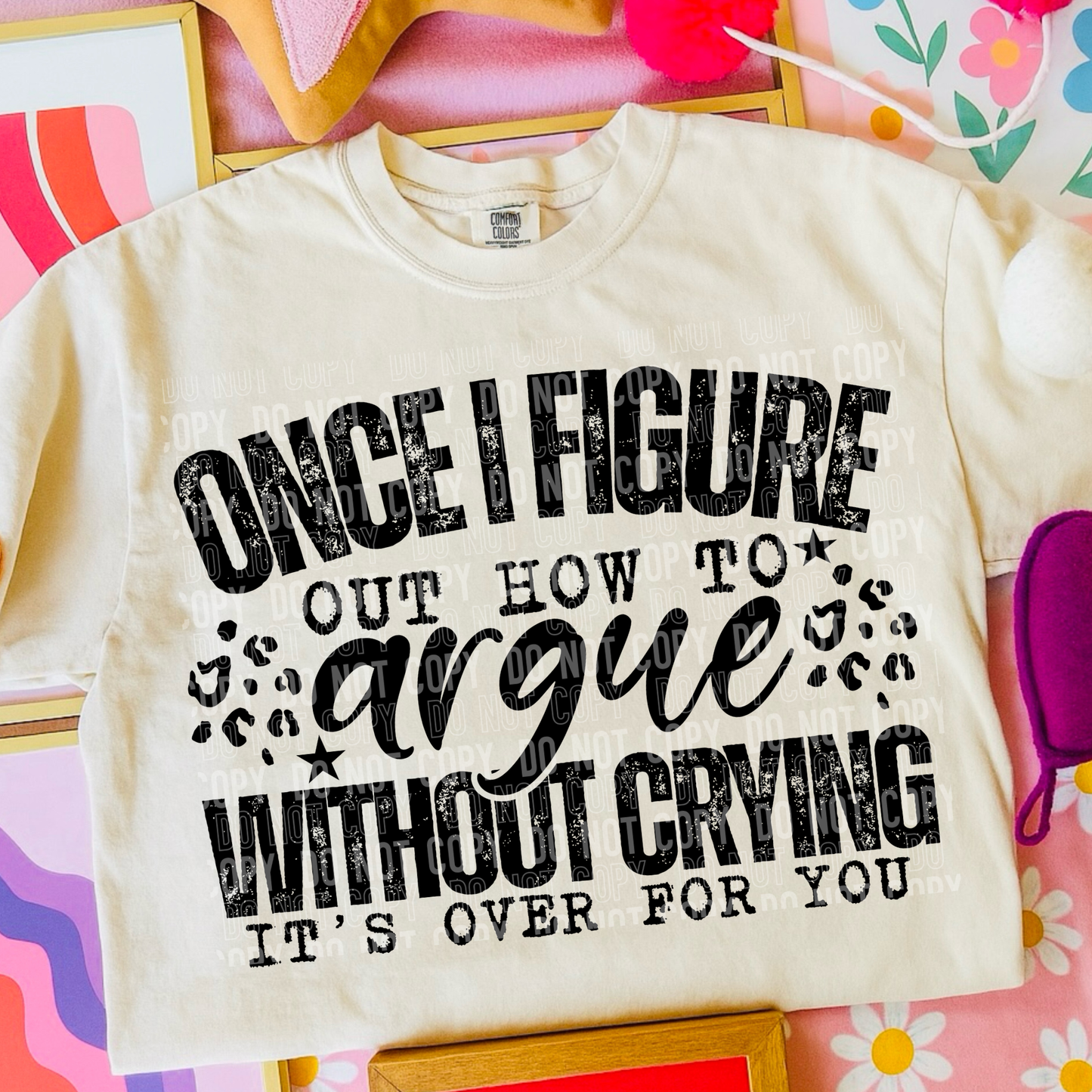 One I Figure Out How To Argue Without Crying It's Over For You