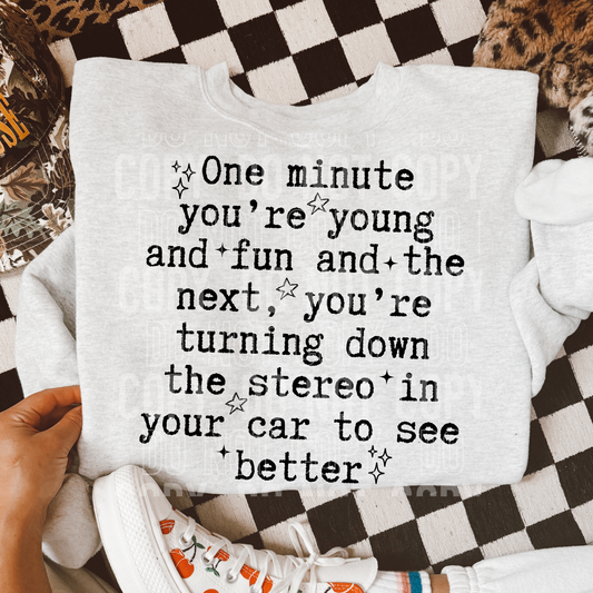 One Minute You're Young And Fun And The Next, You're Turning Down The Stereo In Your Car To See Better